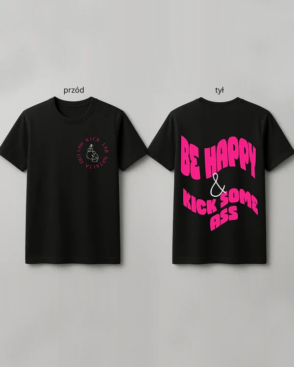 Koszulka "Be Happy and Kick Some Ass"