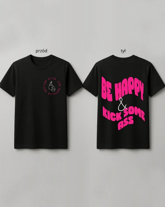 Koszulka "Be Happy and Kick Some Ass"